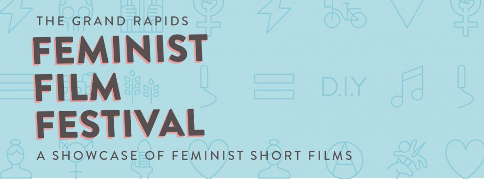 The Grand Rapids Feminist Film Festival, A Showcase of Feminist Short Films