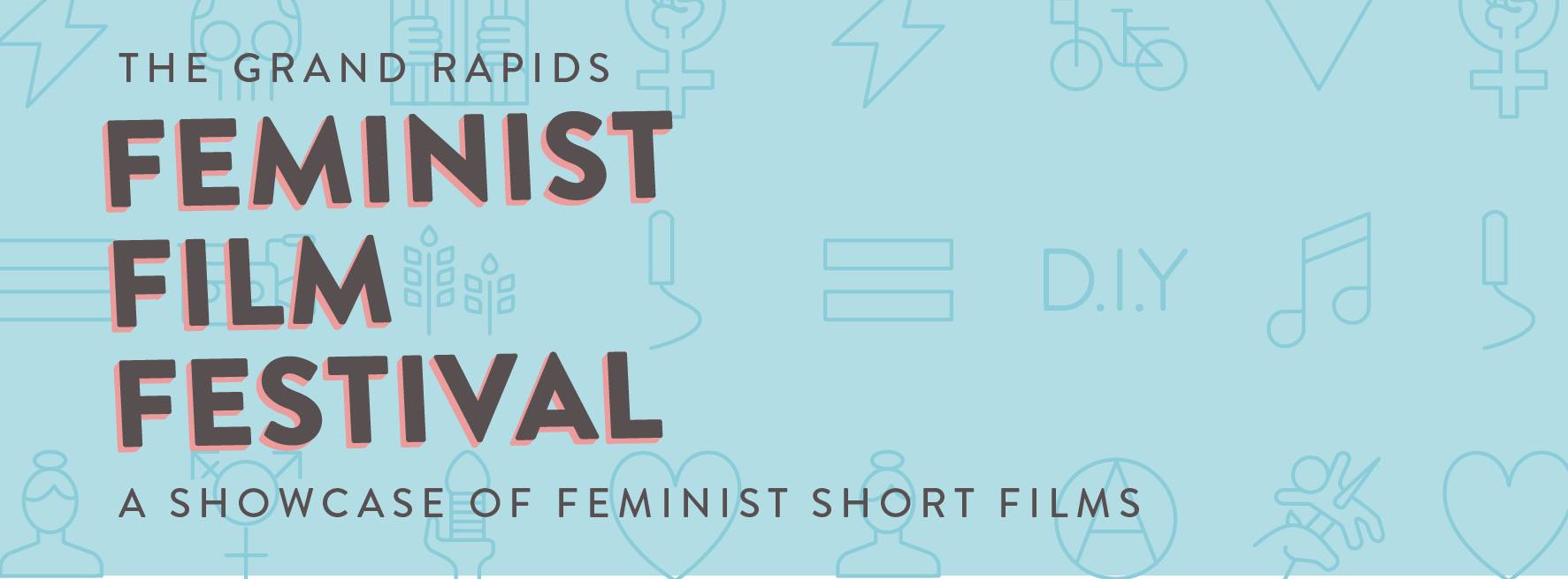 The Grand Rapids Feminist Film Festival - A showcase of feminist short films