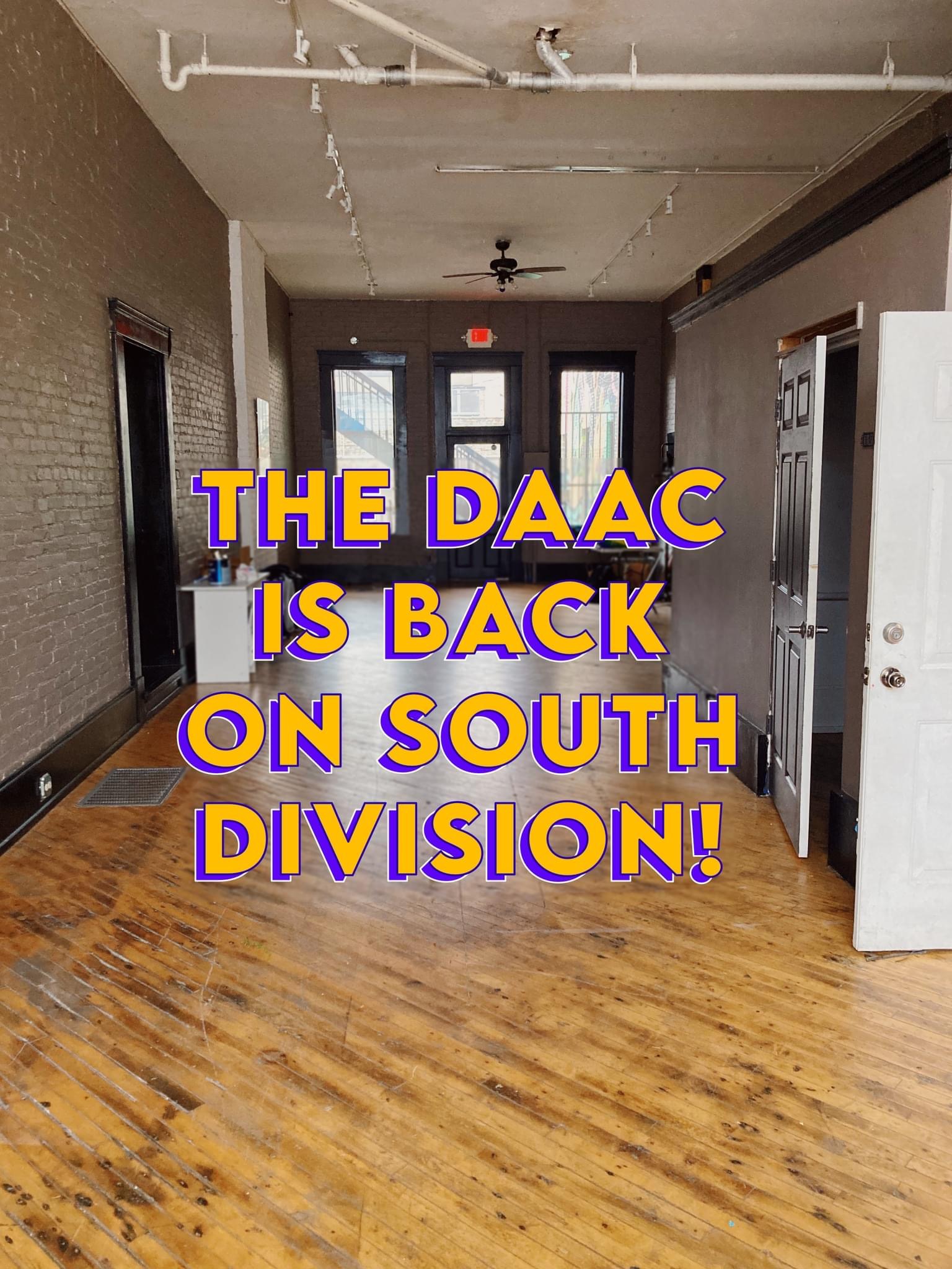 Empty venue with wood floors and orange text superimposed: THE DAAC IS BACK ON SOUTH DIVISION!