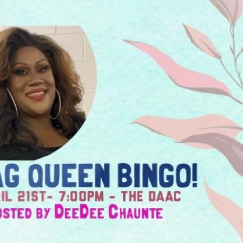 Drag Queen Bingo! April 21st 7:00pm The DAAC Hosted by DeeDee Chaunte